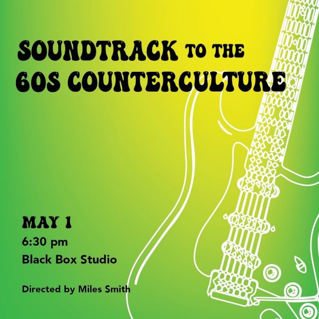 It’s time for a blast from the past! Join us for our final concert of the semester, Soundtrack to the 60's CounterCulture, directed by Miles Smith.🎶This lively show will get you moving and will be a perfect end to the semester! 
When: May 1st at 6:30PM
Where: Black Box Studio